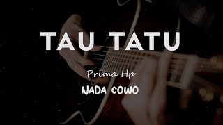 TAU TATU // Prima Hp // KARAOKE GITAR AKUSTIK NADA COWO ( MALE )