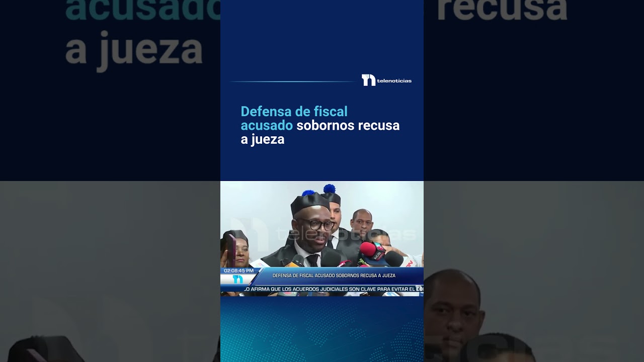 Defensa de fiscal acusado sobornos recusa a jueza