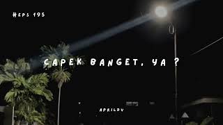 Teman Cerita Eps. 195 - Capek banget, ya ?