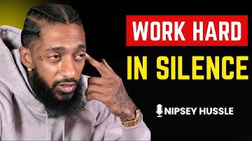 💪 WORK HARD IN SILENCE | NIPSEY HUSSLE