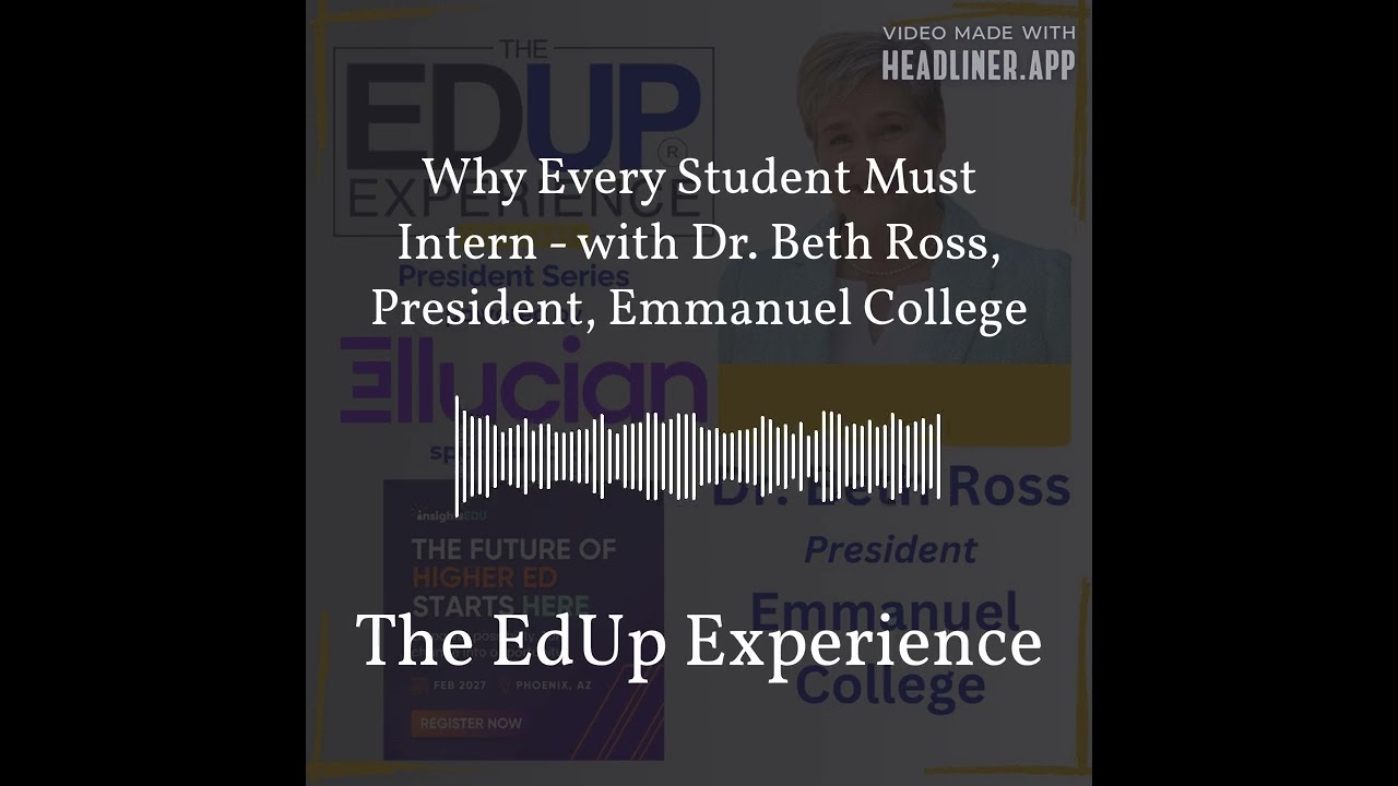 Why Every Student Must Intern - with Dr. Beth Ross, President, Emmanuel College | The EdUp...