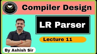 LR parser || Compiler Design || Lecture 11 || Compiler by Ashish Sir