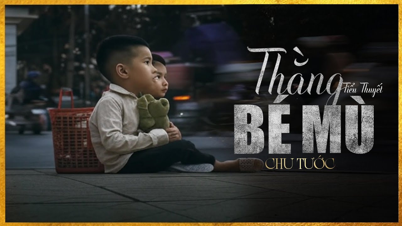 THẰNG BÉ MÙ [TẬP 1/2] - Thằng bé mồ côi và số phận mù lòa đầy sự thương cảm - MC Lam Phương