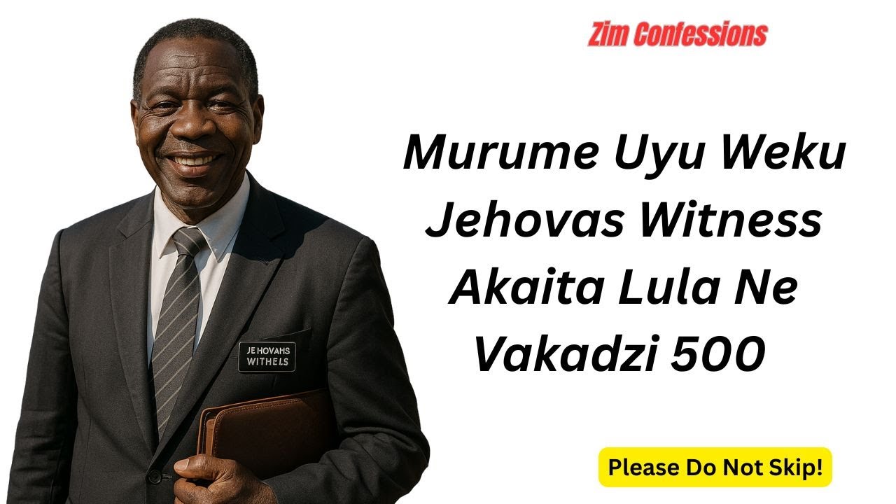 Murume Uyu Weku Jehovas Witness Akaita Lula Ne Vakadzi 500