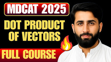 Dot Product of Vectors - MDCAT Physics Full Course 2025 | Entry Test Preparations