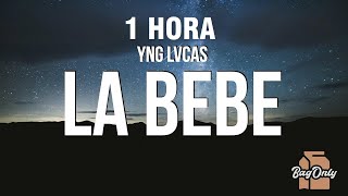 [1 HORA] Yng Lvcas - La Bebe (Letra/Lyrics)