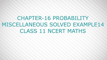 CHAPTER-16 PROBABILITY MISCELLANEOUS SOLVED EXAMPLE14 CLASS 11 NCERT MATHS