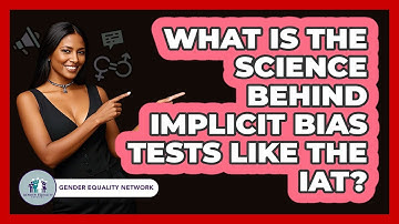 What Is The Science Behind Implicit Bias Tests Like The IAT? - Gender Equality Network