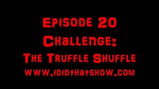 Episode 20 Challenge Video: The Truffle Shuffle