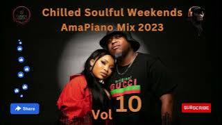 Amapiano Mix 2023 | Chilled Soulful Weekends Vol 10 (Sunday Chillas) | May 2023 |ft. Various Artists