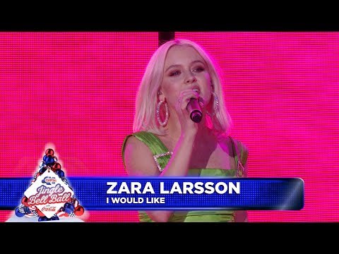 Zara Larsson - ‘I would Like’  (Live at Capital’s Jingle Bell Ball 2018)