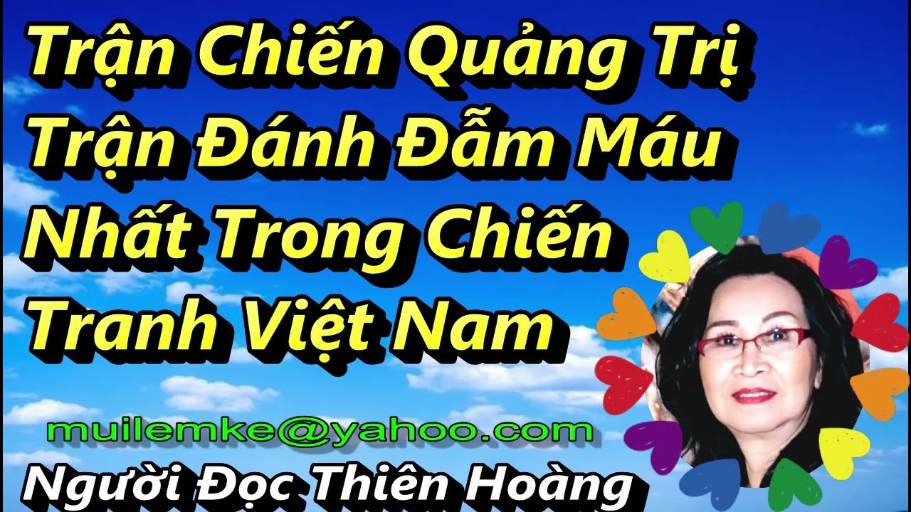 Tái Chiếm Quảng Tri, Trận Đánh Đẫm Máu Nhất Trong Chiến Tranh VN/ Lâm Vĩnh Thế