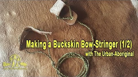 (1/2) Making a Buckskin Bow-Stringer w/ The Urban-Abo