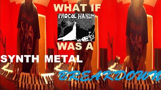 What if Procol Harum - A Whiter Shade Of Pale was a synth metal breakdown