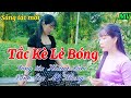 Sáng Tác Mới TẮC KÈ LẺ BÓNG St Hoàng Lâm Mỹ Nhung Cover Nhạc Buồn Thấu Tim