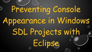 Preventing Console Appearance in Windows SDL Projects with Eclipse