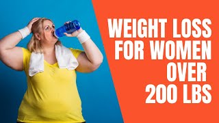 Weight Loss For Women Over 200 lbs