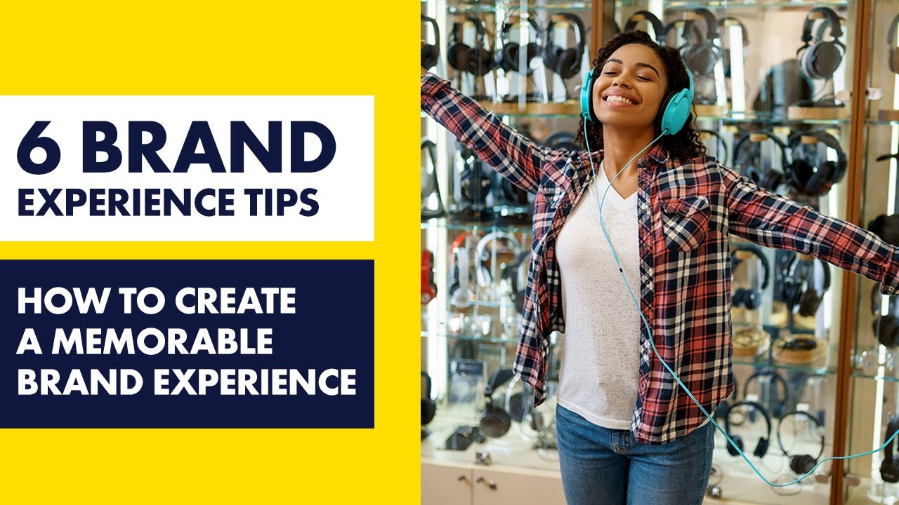 Brand Experience Strategy - 6 Ways to create a memorable brand experience
