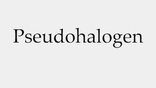 How to Pronounce Pseudohalogen