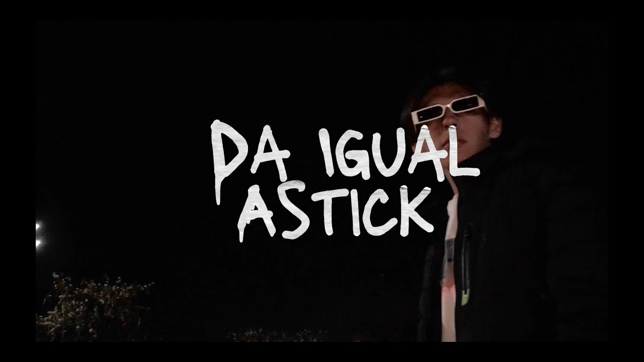 Astick - Da Igual (video Oficial)