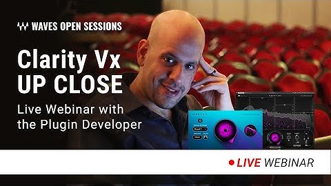 Clarity Vx Up Close: Webinar with the Plugin Developer