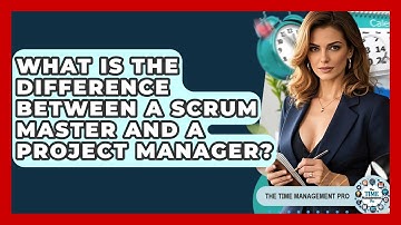 What Is The Difference Between A Scrum Master And A Project Manager? - The Time Management Pro