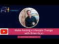 Make Fasting a Lifestyle Change with Brian Gryn