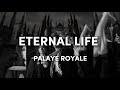 Palaye royale  eternal life lyrics