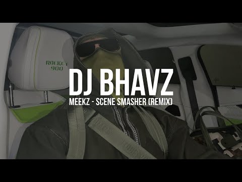 Meekz - Scene Smasher | Dj Bhavz