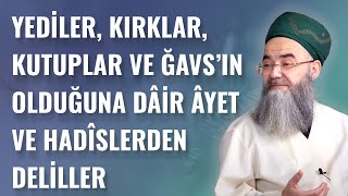 Yediler, Kırklar, Kutuplar ve Ğavs’ın Olduğuna Dâir Âyet ve Hadîslerden Deliller