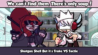 We cant find them, Theres only soup! - Shotgun Shell But its Trake VS Tactie (FNF Cover)