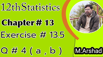 12th Class || Statistics || Chapter #13 || Exercise #13.5 Question # 4 ( a , b ) || Urdu / Hindi