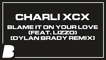 Charli XCX - Blame It On Your Love (feat. Lizzo) [Dylan Brady Remix]