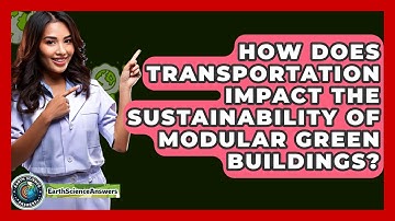 How Does Transportation Impact The Sustainability Of Modular Green Buildings?