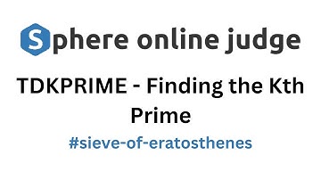 TDKPRIME - Finding the Kth Prime SPOJ problem solution | Algorithm Explanation | C++  code | Sieve