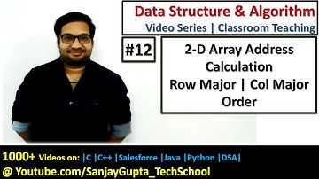 12 Address Calculation for 2 D Array Row major and column major order | DSA Video Tutorials Series