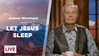 Let Jesus Sleep  Andrew Wommack  CDLBS for May 14, 2024