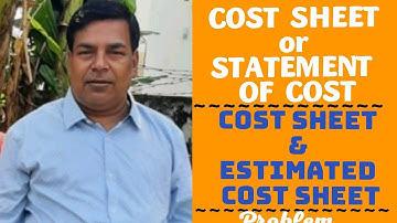#34 Cost sheet and estimated cost sheet (BL AGRAWAL) For - Semester 2 Cost and Management account