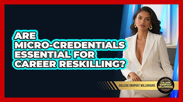 Are Micro-credentials Essential For Career Reskilling? - College Dropout Millionaire
