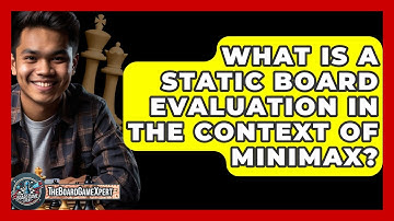 What Is A Static Board Evaluation In The Context Of Minimax? - The Board Game Xpert