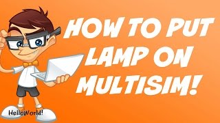 How to put lamp in multisim