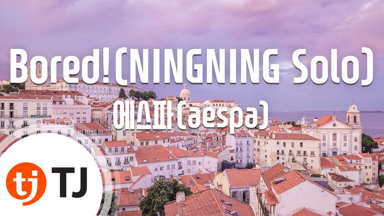 [TJ노래방] Bored!(NINGNING Solo) - 에스파(aespa) / TJ Karaoke