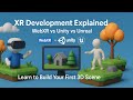 XR Development Explained  WebXR vs Unity vs Unreal  Learn to Build Your First 3D Scene
