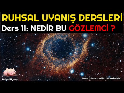 DERS 11: NEDİR BU GÖZLEMCİ? (Ruhsal Uyanış Dersleri)