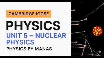 IGCSE PHYSICS : Nuclear Physics Explained + Past Paper Questions Solved(Topic-Wise)