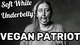 Vegan Patriots On Soft White Underbelly