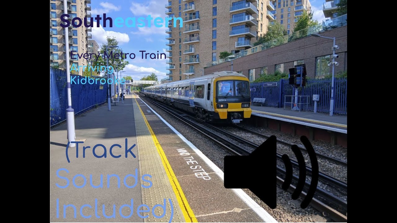 Every Southeastern Metro train arriving Kidbrooke   (With Tracks Sounds)