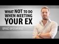 What NOT to Do When Meeting Your Ex