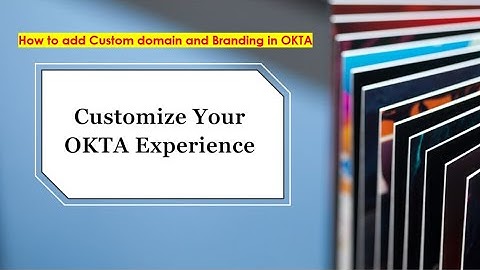 How to add a Custom domain and Branding in OKTA