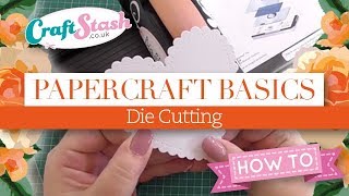 Papercraft Basics: #01 How to die cut using a die cutting machine with Ann-marie Vaux